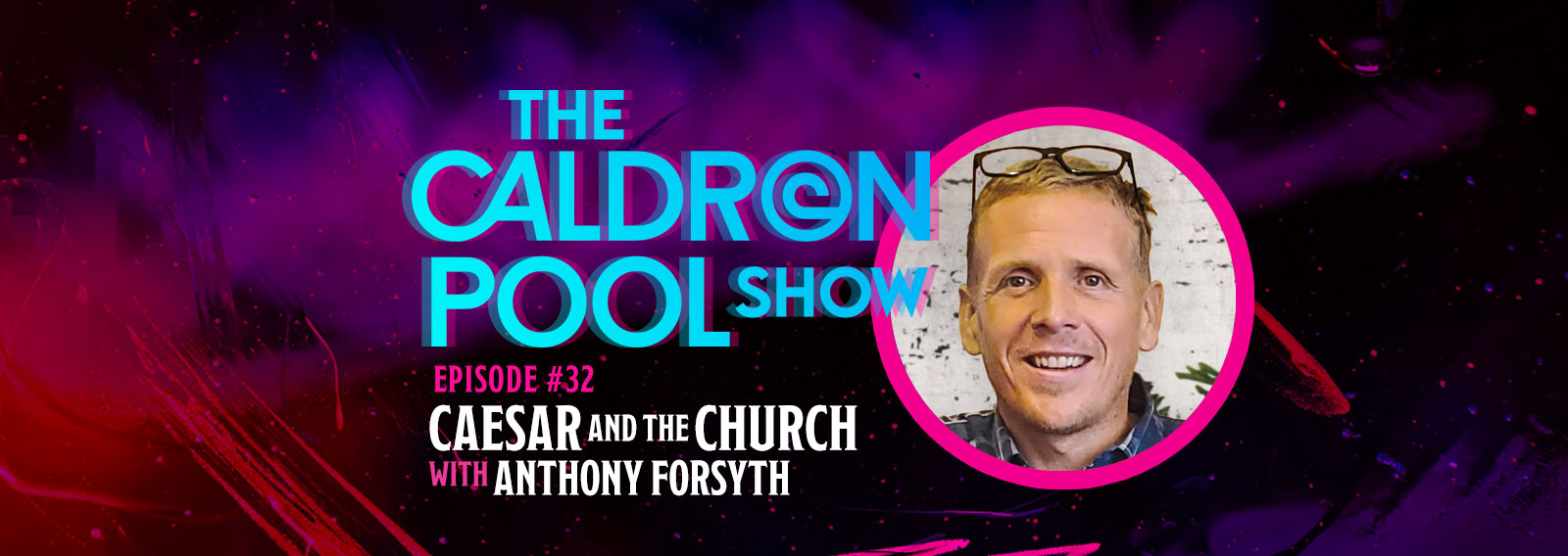 The Caldron Pool Show: #32 – Caesar and the Church (with Anthony Forsyth)